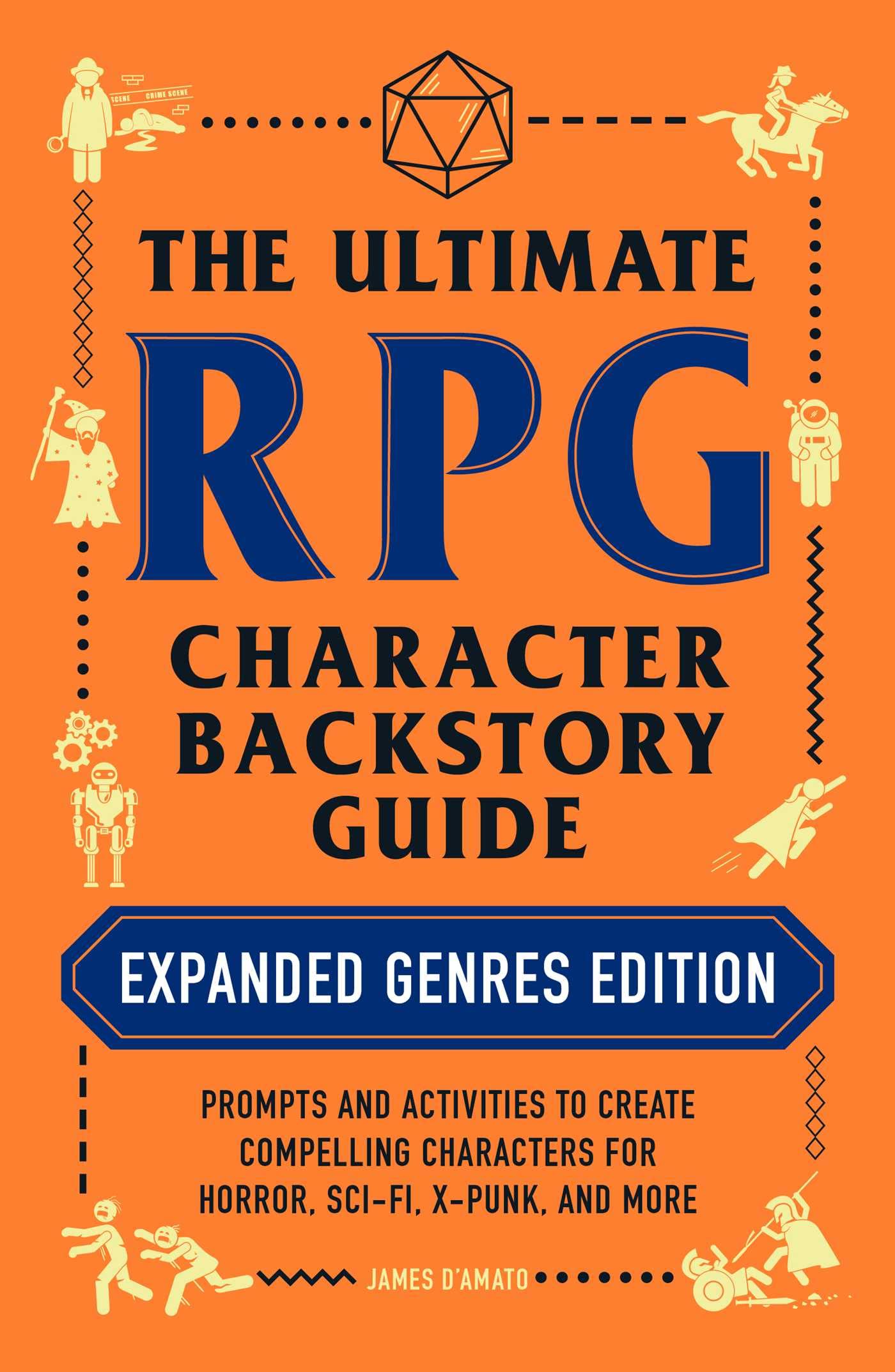 The Ultimate RPG Character Backstory Guide: Expanded Genres Edition: Prompts and Activities to Create Compelling Characters for Horror, Sci-Fi, X-Punk, and More (Ultimate Role Playing Game Series)