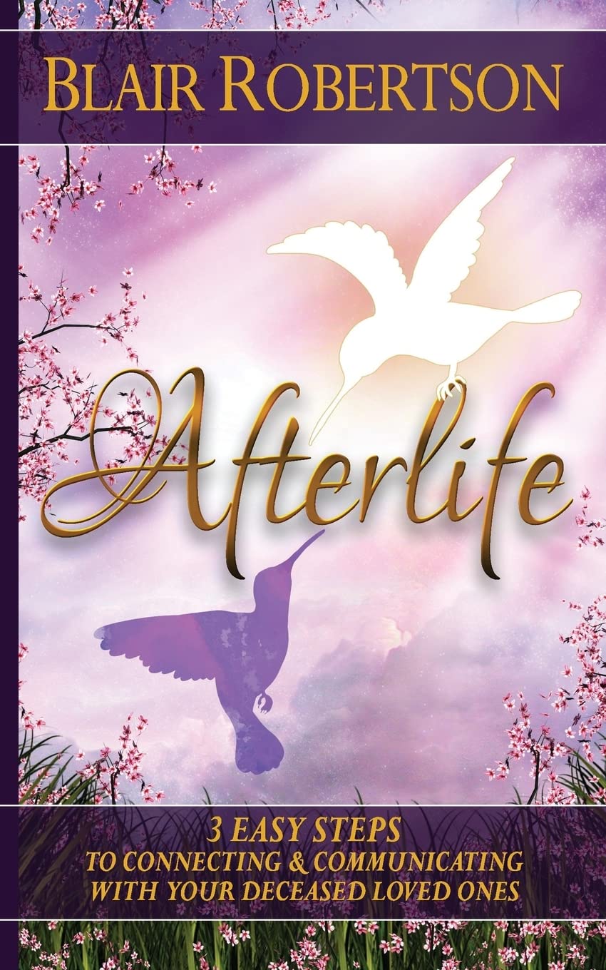 Afterlife: 3 Easy Ways To Connect And Communicate With Your Deceased Loved Ones (3 Easy Steps Psychic Series)