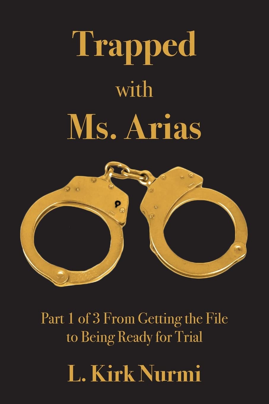 Trapped with Ms. Arias: Part 1 of 3 From Getting the File to Being Ready for Trial - 6432