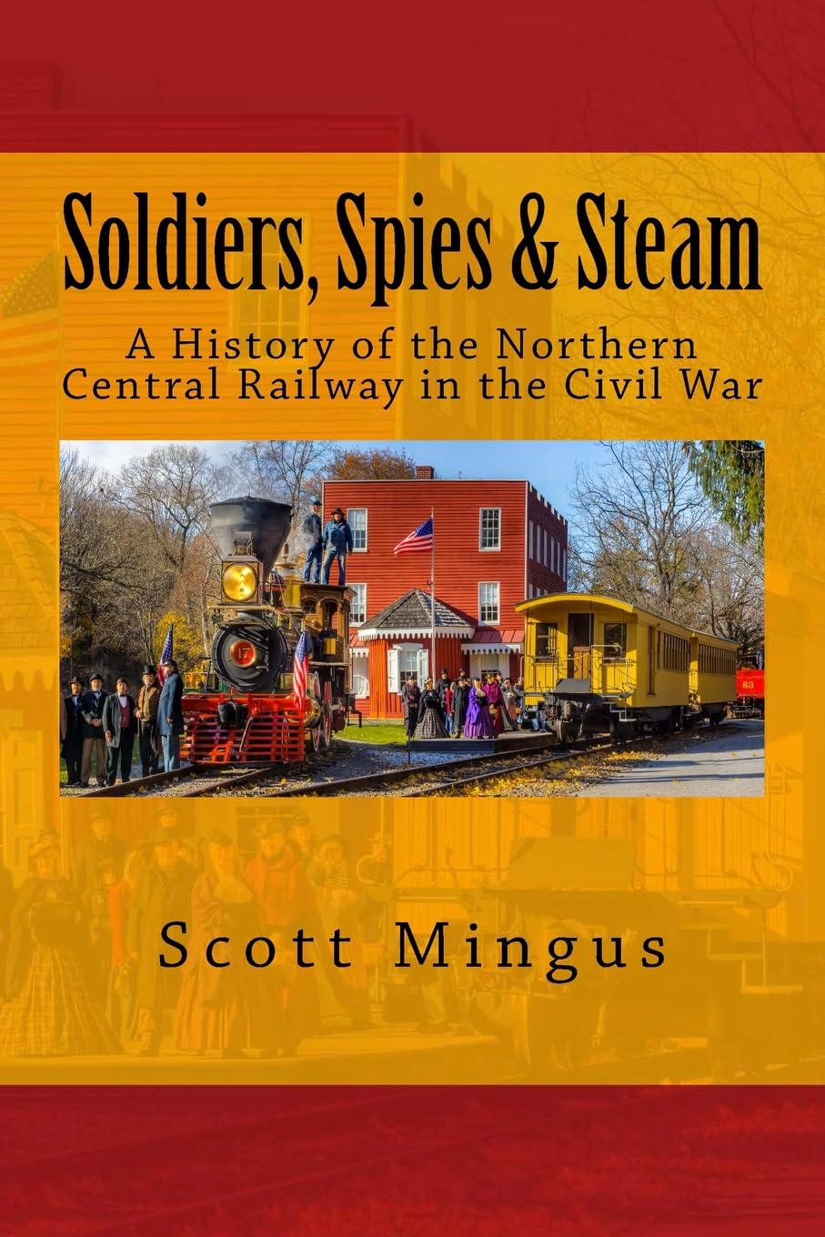 Soldiers, Spies & Steam: A History of the Northern Central Railway in the Civil War