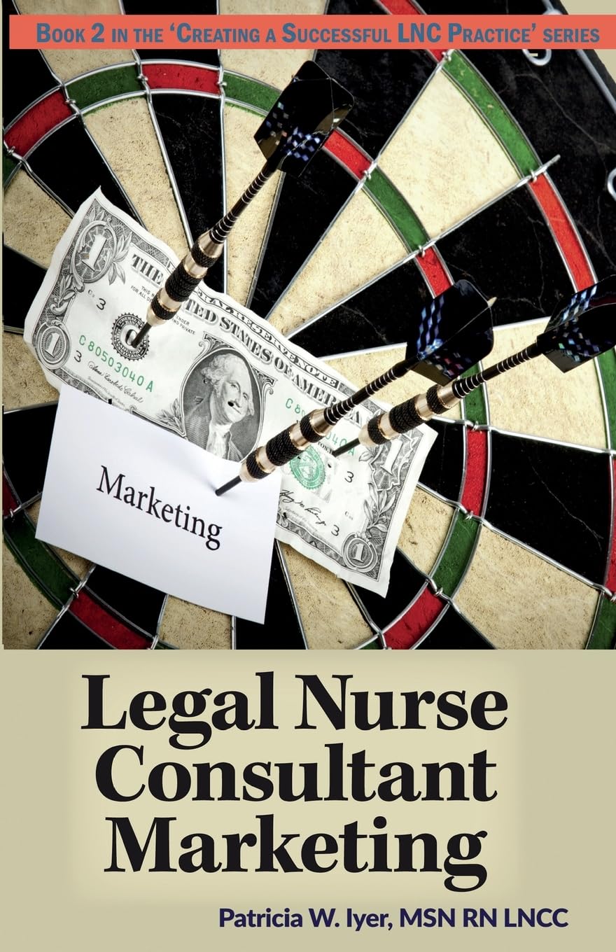 Legal Nurse Consultant Marketing (Creating a Successful LNC Practice)