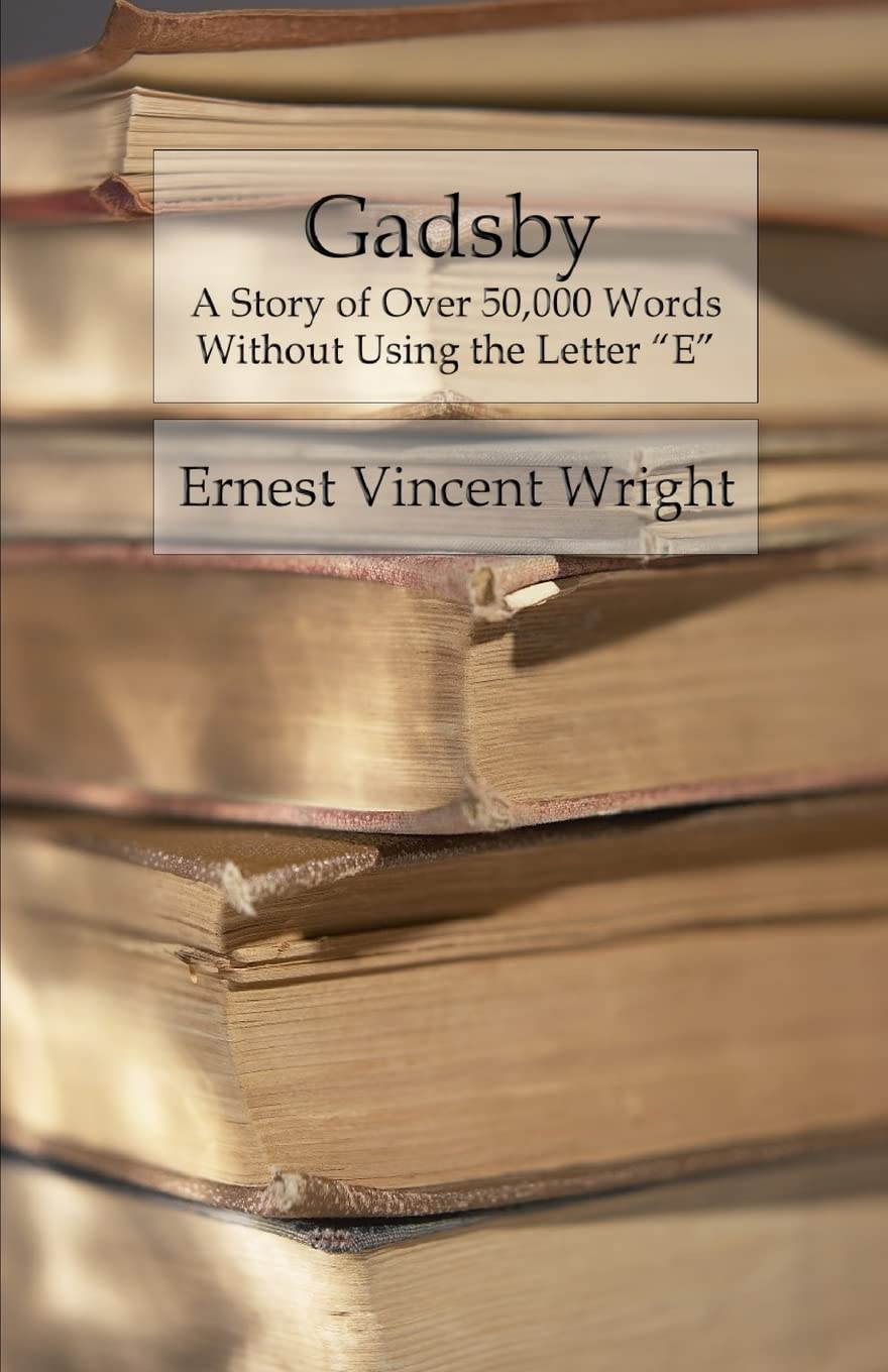Gadsby: A Story of Over 50,000 Words Without Using the Letter “E”