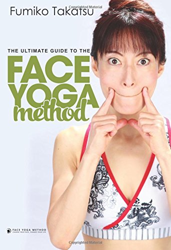 The Ultimate Guide To The Face Yoga Method: Take Five Years Off Your Face - 2958