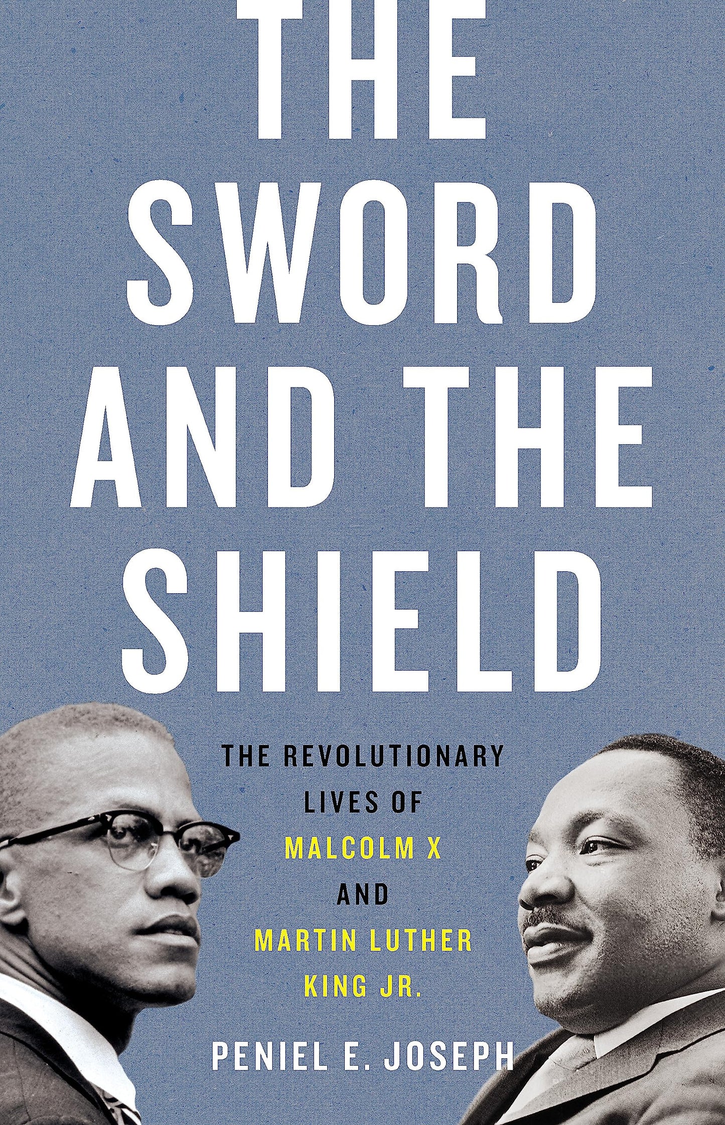 The Sword and the Shield: The Revolutionary Lives of Malcolm X and Martin Luther King Jr.