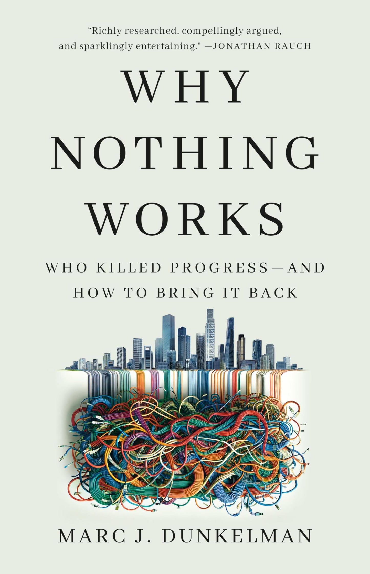 Why Nothing Works: Who Killed Progress―and How to Bring It Back