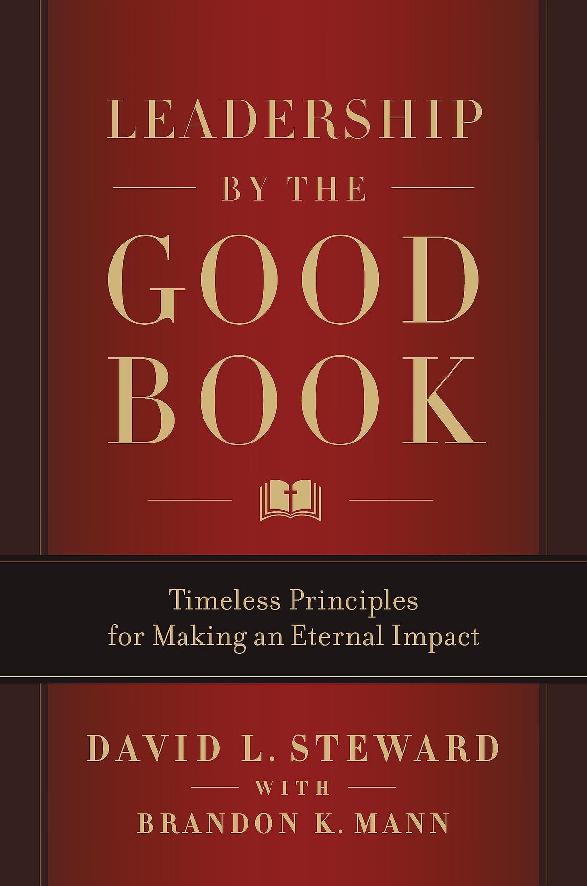 Leadership by the Good Book: Timeless Principles for Making an Eternal Impact