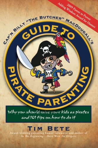 Guide to Pirate Parenting: Why you should raise your kids as pirates and 101 ways to do it