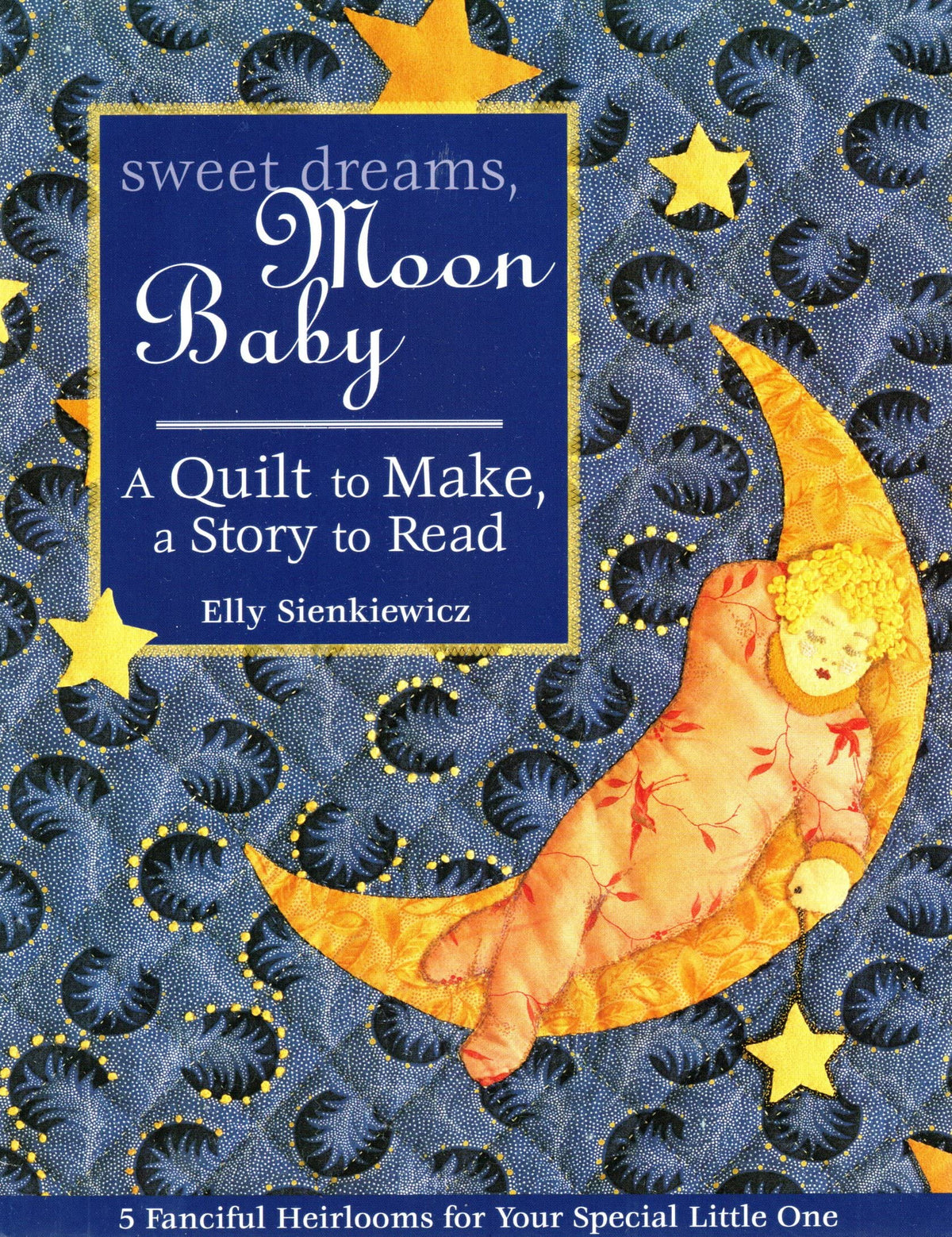 Sweet Dreams, Moon Baby: A Quilt to Make, a Story to Read