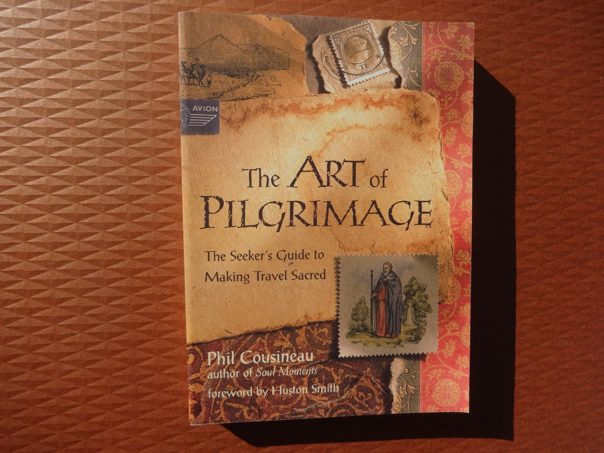 The Art of Pilgrimage: The Seeker's Guide to Making Travel Sacred