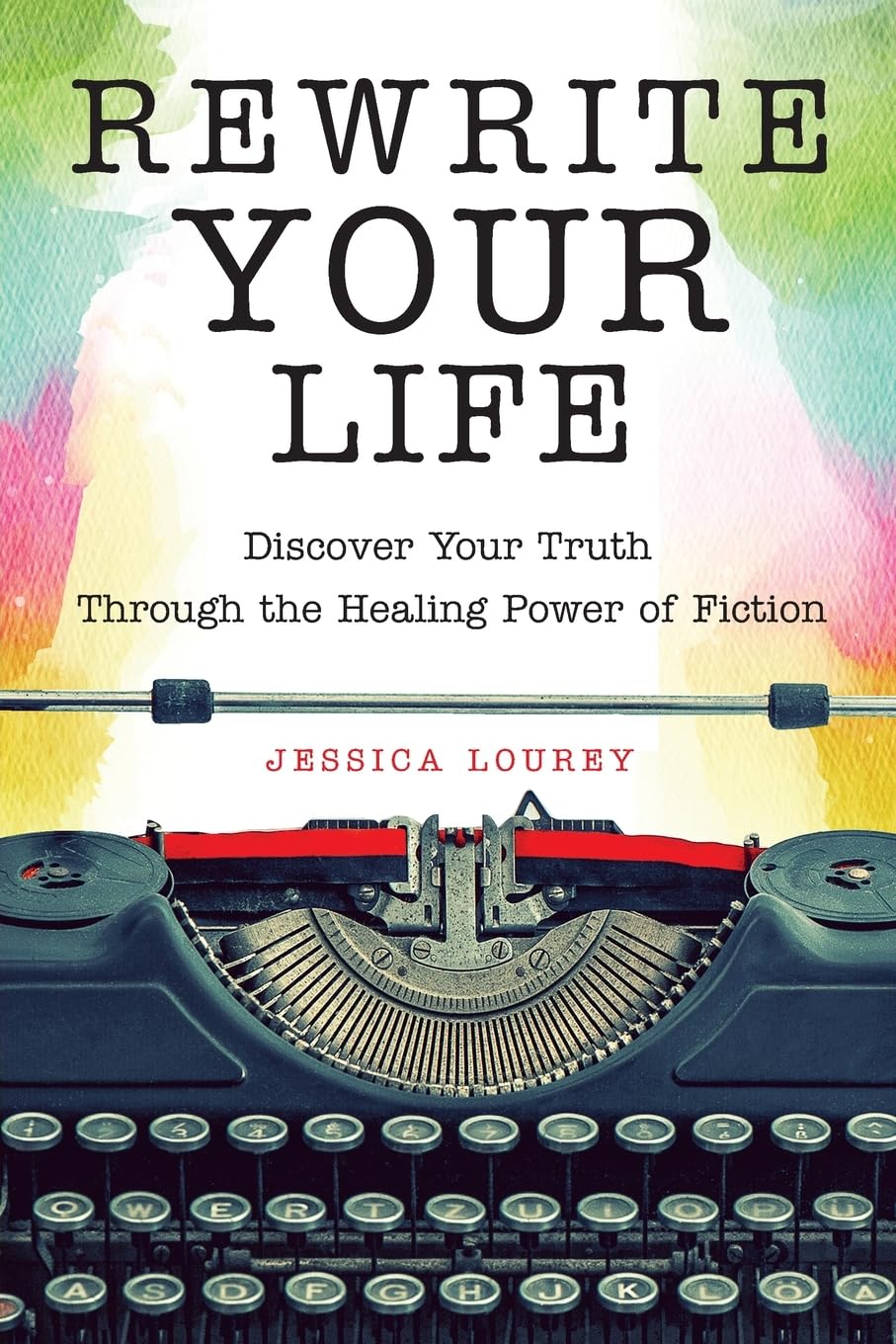 Rewrite Your Life: Discover Your Truth Through the Healing Power of Fiction (How to Write a Book)