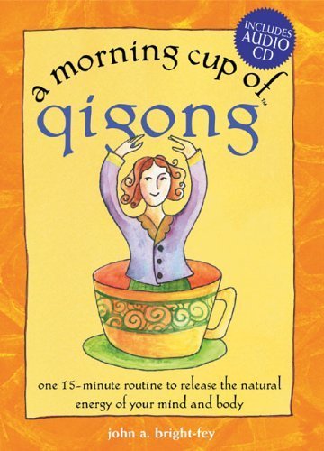 A Morning Cup of Qigong: One 15-Minute Routine to Release the Natural Energy of Your Mind and Body (The Morning Cup series)
