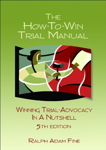 The How-to-win Trial Manual: Winning Trial Advocacy in a Nutshell Including: a "Test Yourself" Practice Session (with the Answers)