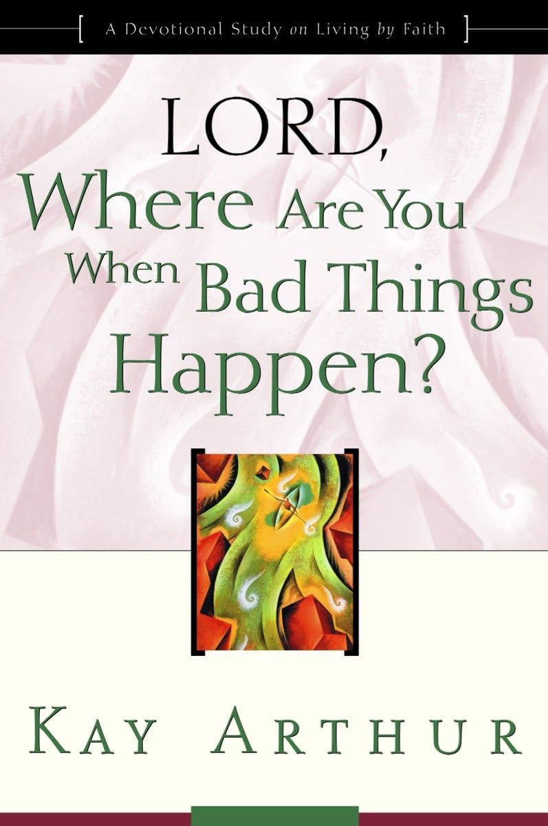 Lord, Where Are You When Bad Things Happen?: A Devotional Study on Living by Faith - 5017