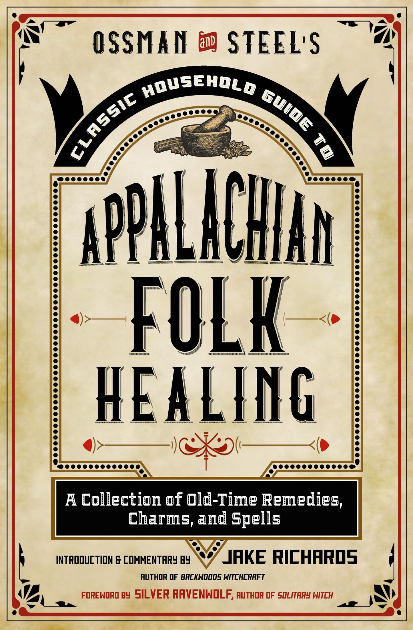 Ossman & Steel's Classic Household Guide to Appalachian Folk Healing: A Collection of Old-Time Remedies, Charms, and Spells (The Backwoods Library)