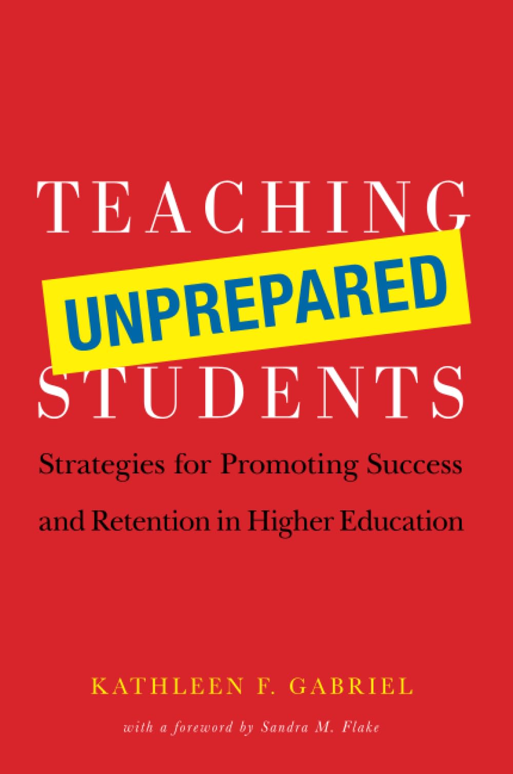 Teaching Unprepared Students: Strategies for Promoting Success and Retention in Higher Education