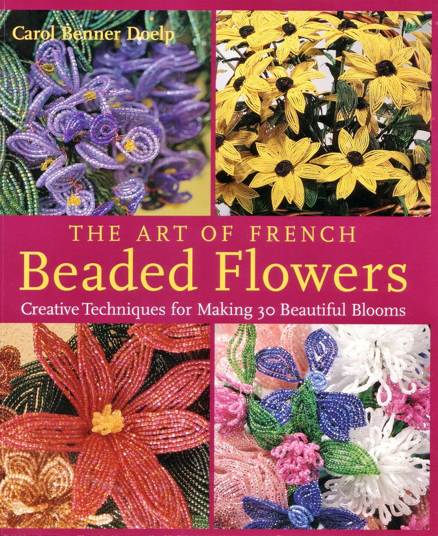 The Art Of French Beaded Flowers: Creative Techniques For Making 30 Beautiful Blooms