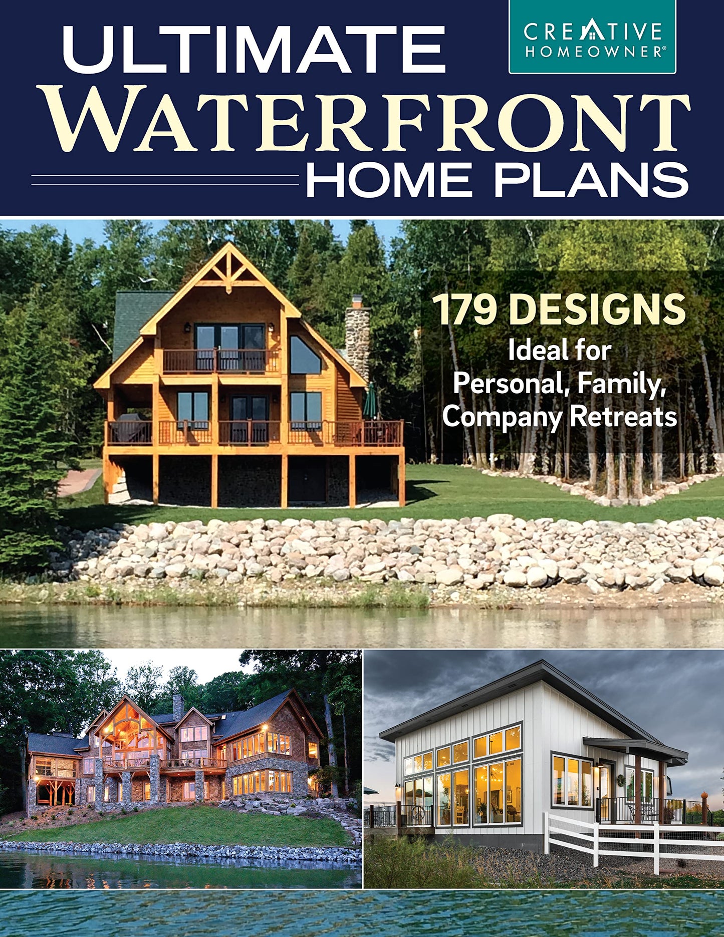 Ultimate Waterfront Home Plans: 179 Designs Ideal for Personal, Family, and Company Retreats (Creative Homeowner) Bungalows, Multi-Master Suites, Modern, and More Homes Designed for Waterside Sites