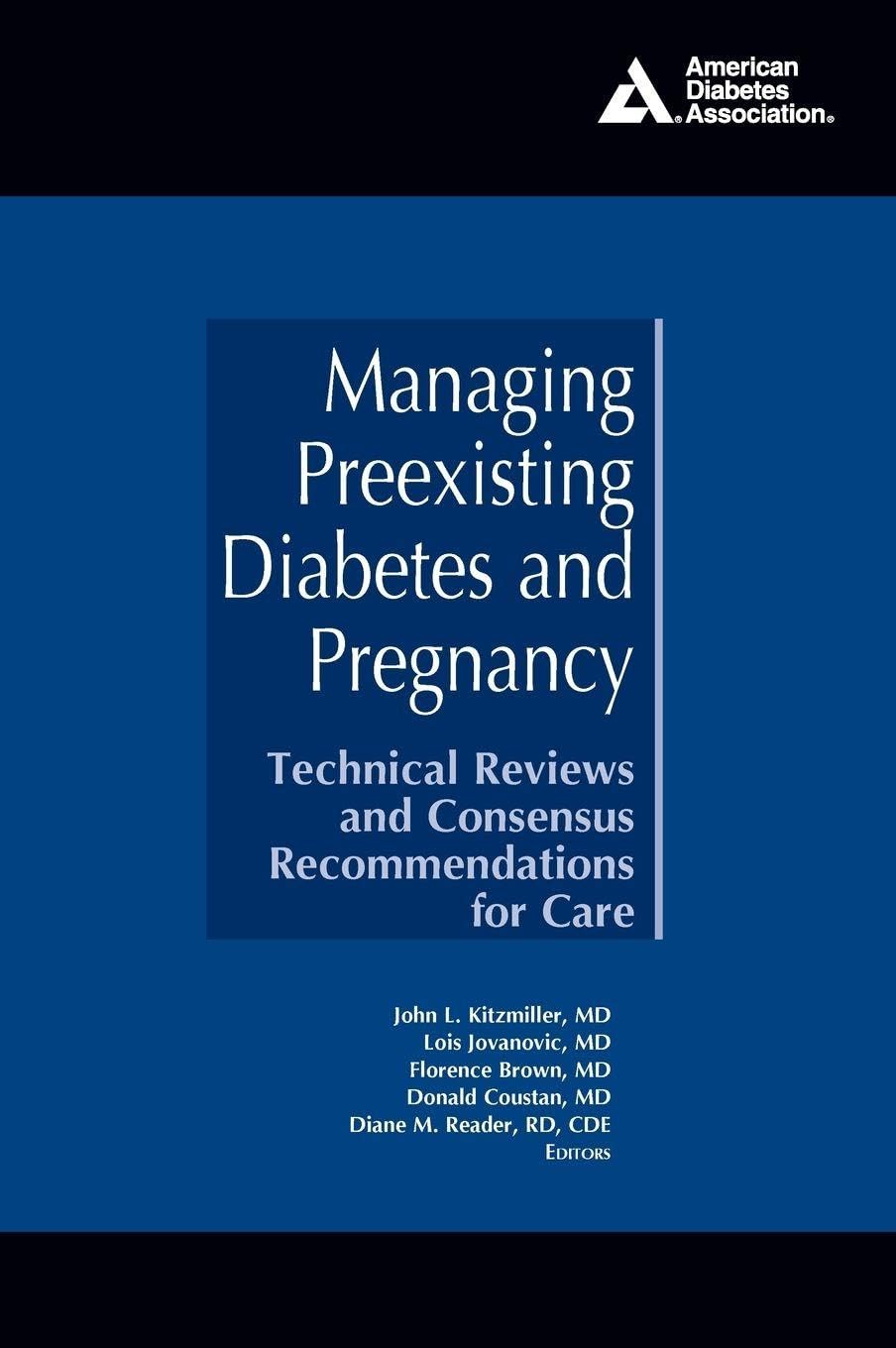 Managing Preexisting Diabetes and Pregnancy: Technical Reviews and Consensus Recommendations for Care