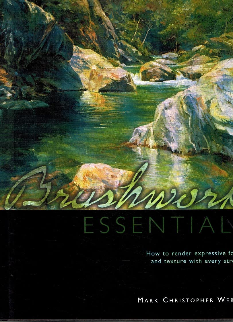 Brushwork Essentials: How to Render Expressive Form and Texture with Every Stroke