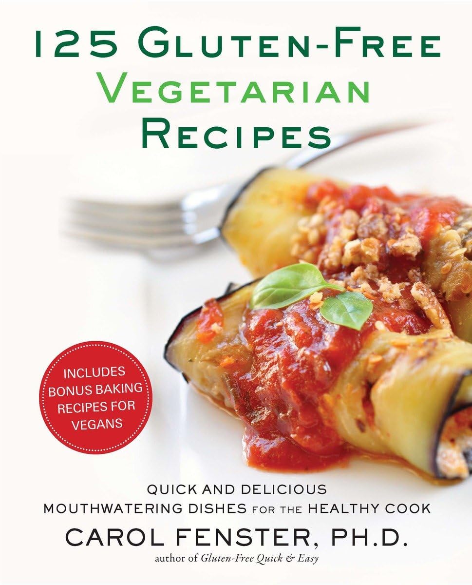 125 Gluten-Free Vegetarian Recipes: Quick and Delicious Mouthwatering Dishes for the Healthy Cook: A Cookbook - 7964