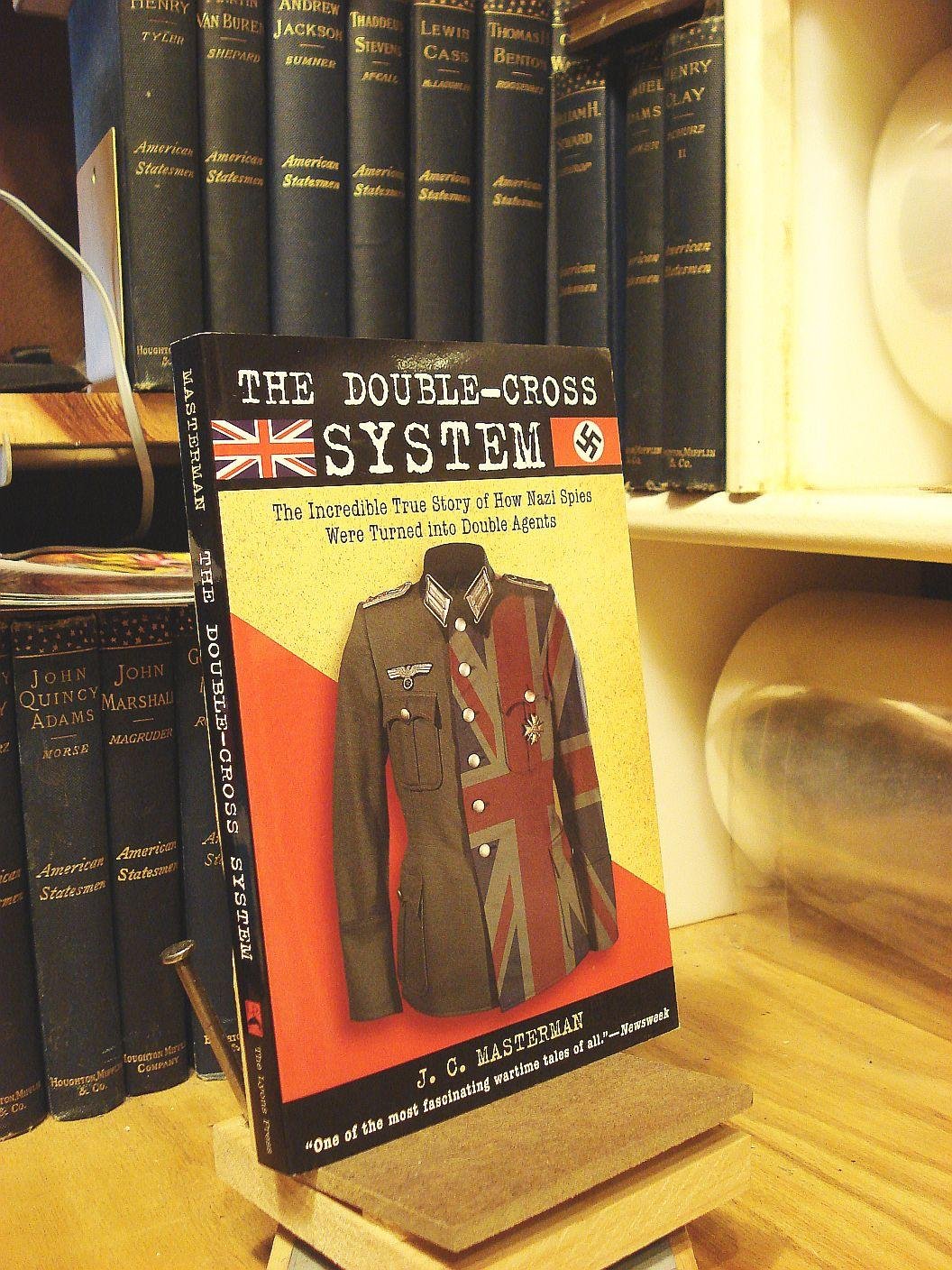 The Double-Cross System: The Incredible True Story of How Nazi Spies Were Turned into Double Agents
