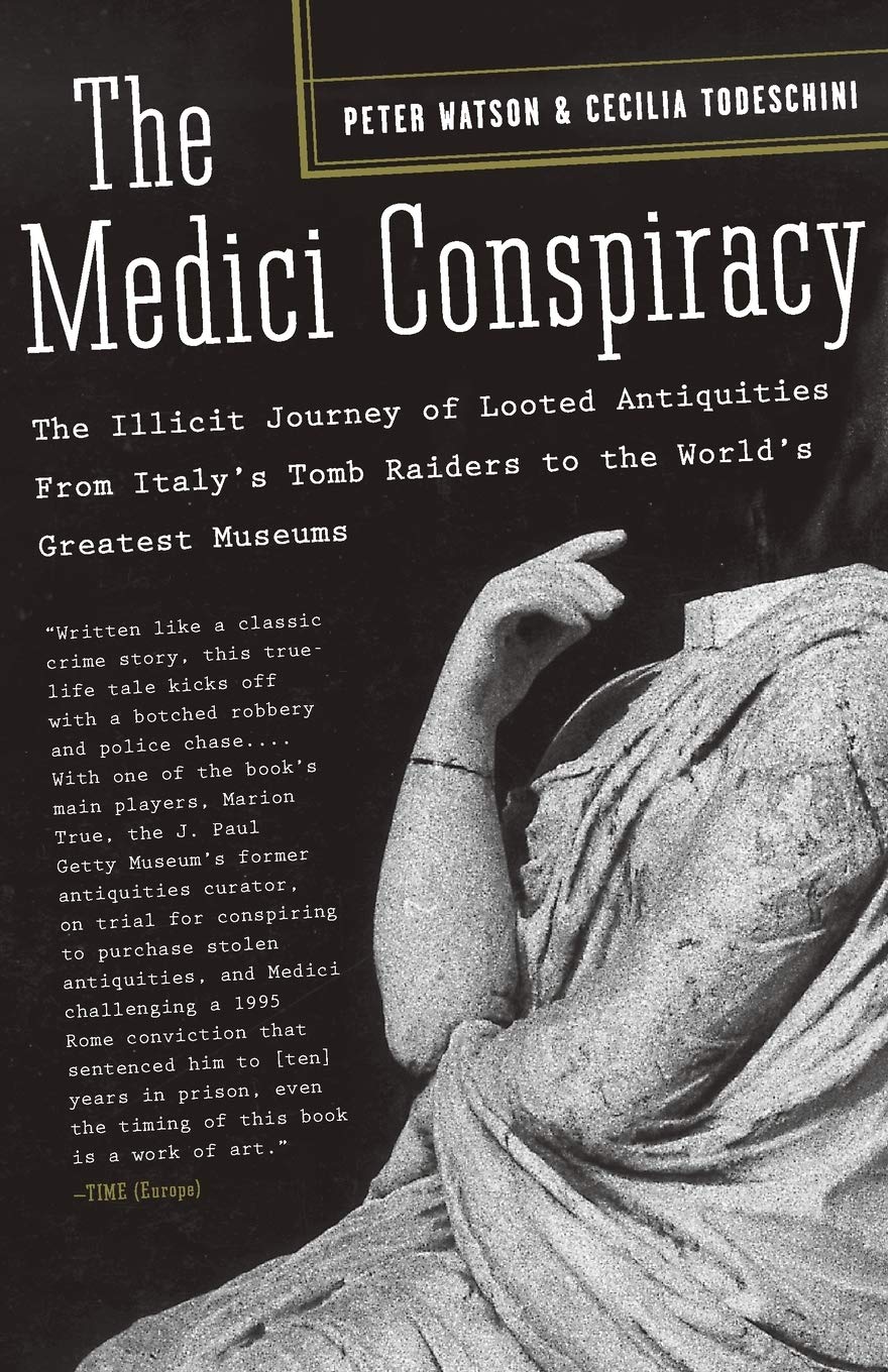 The Medici Conspiracy: The Illicit Journey of Looted Antiquities-- From Italy's Tomb Raiders to the World's Greatest Museums