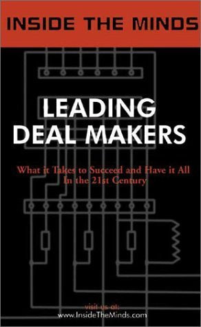 Leading Deal Makers: What It Takes to Succeed and Have It All (Inside the Minds)