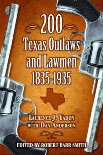 200 Texas Outlaws and Lawmen: 1835-1935