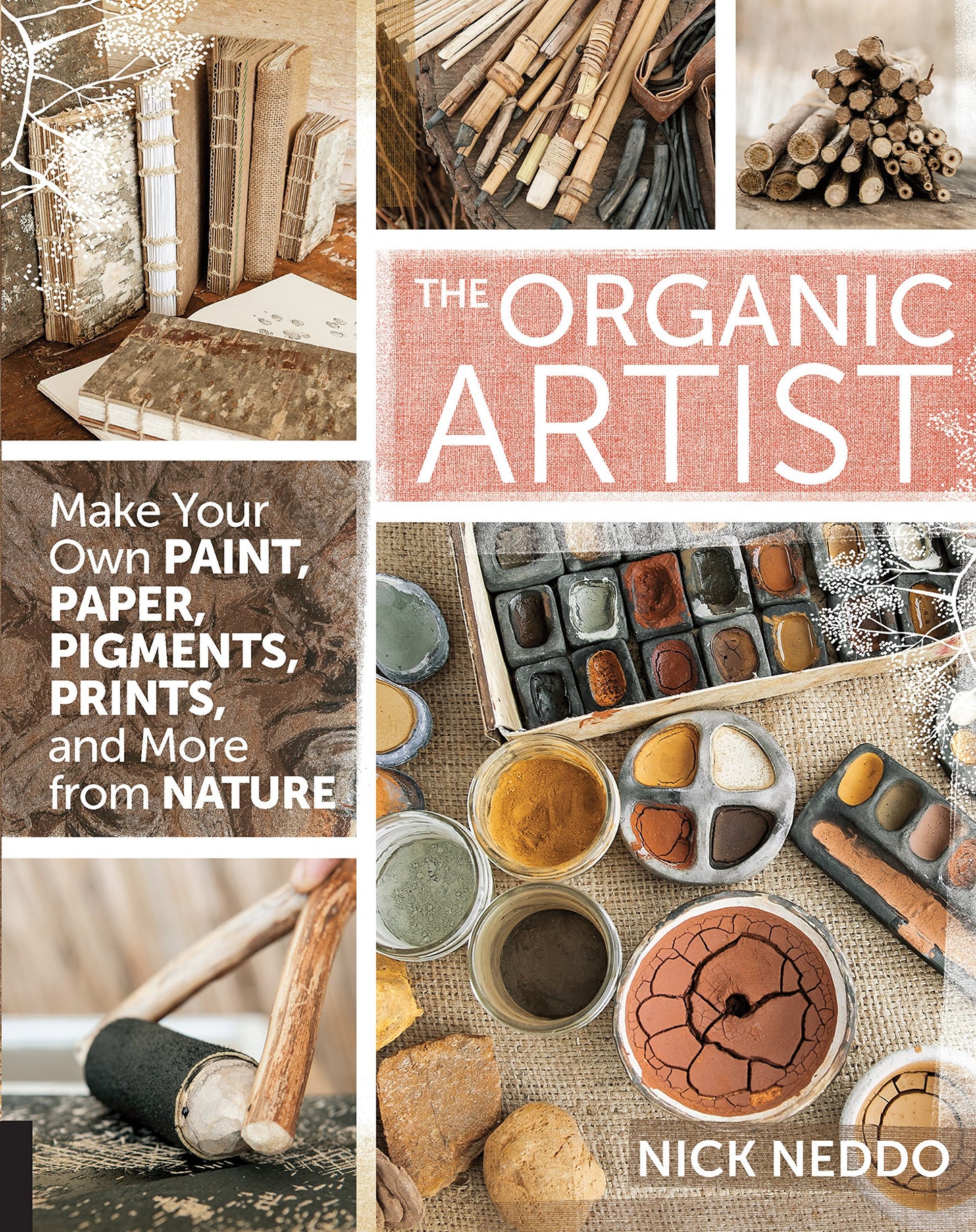 The Organic Artist: Make Your Own Paint, Paper, Pigments, Prints and More from Nature