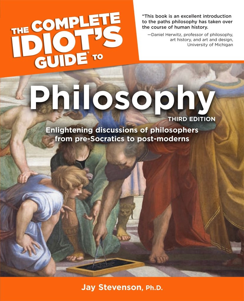 The Complete Idiot's Guide to Philosophy, Third Edition