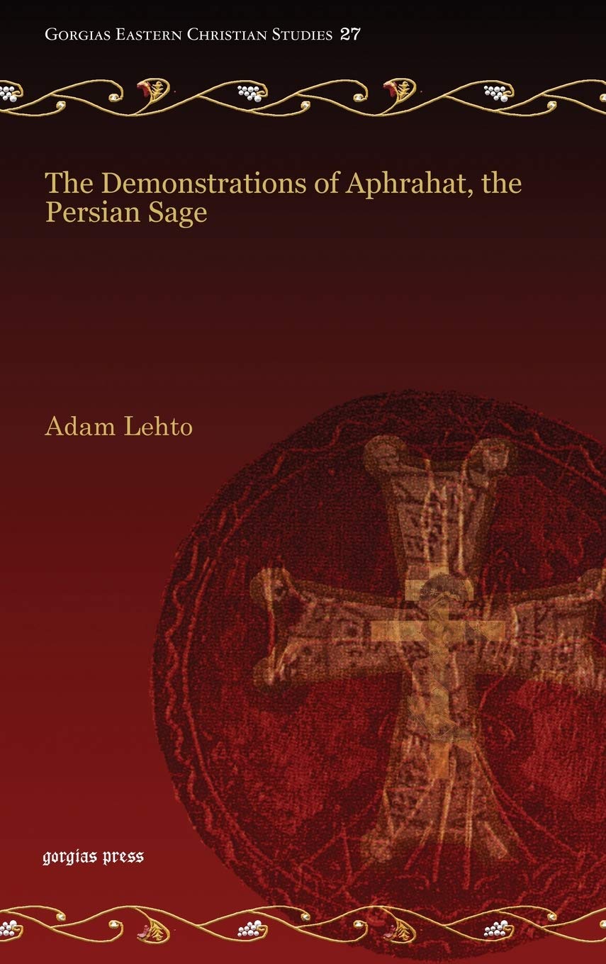 The Demonstrations of Aphrahat, the Persian Sage (Gorgias Eastern Christian Studies)