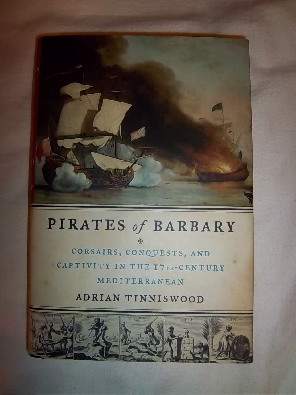 Pirates of Barbary: Corsairs, Conquests and Captivity in the Seventeenth-Century Mediterranean