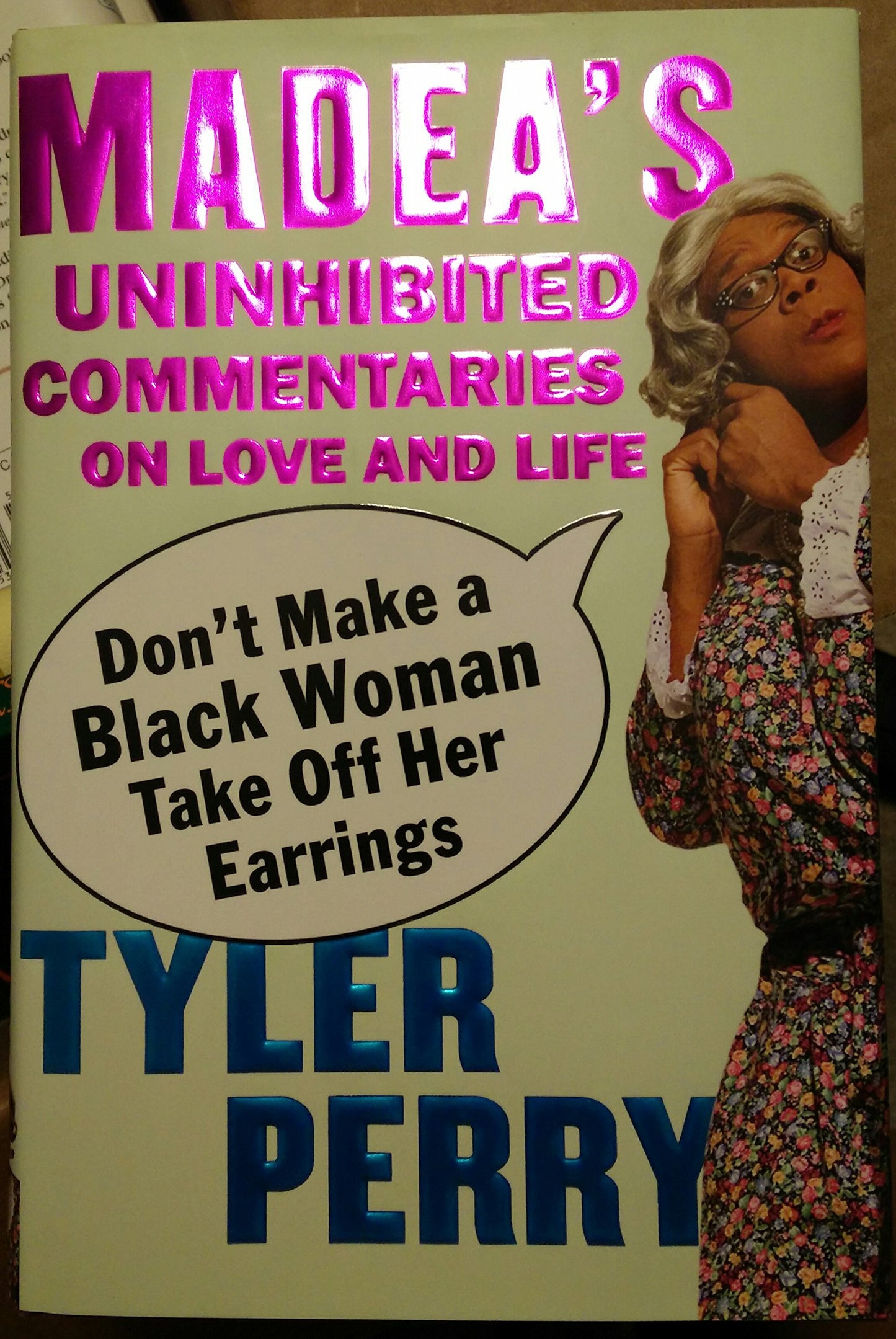 Don't Make a Black Woman Take Off Her Earrings: Madea's Uninhibited Commentaries on Love and Life