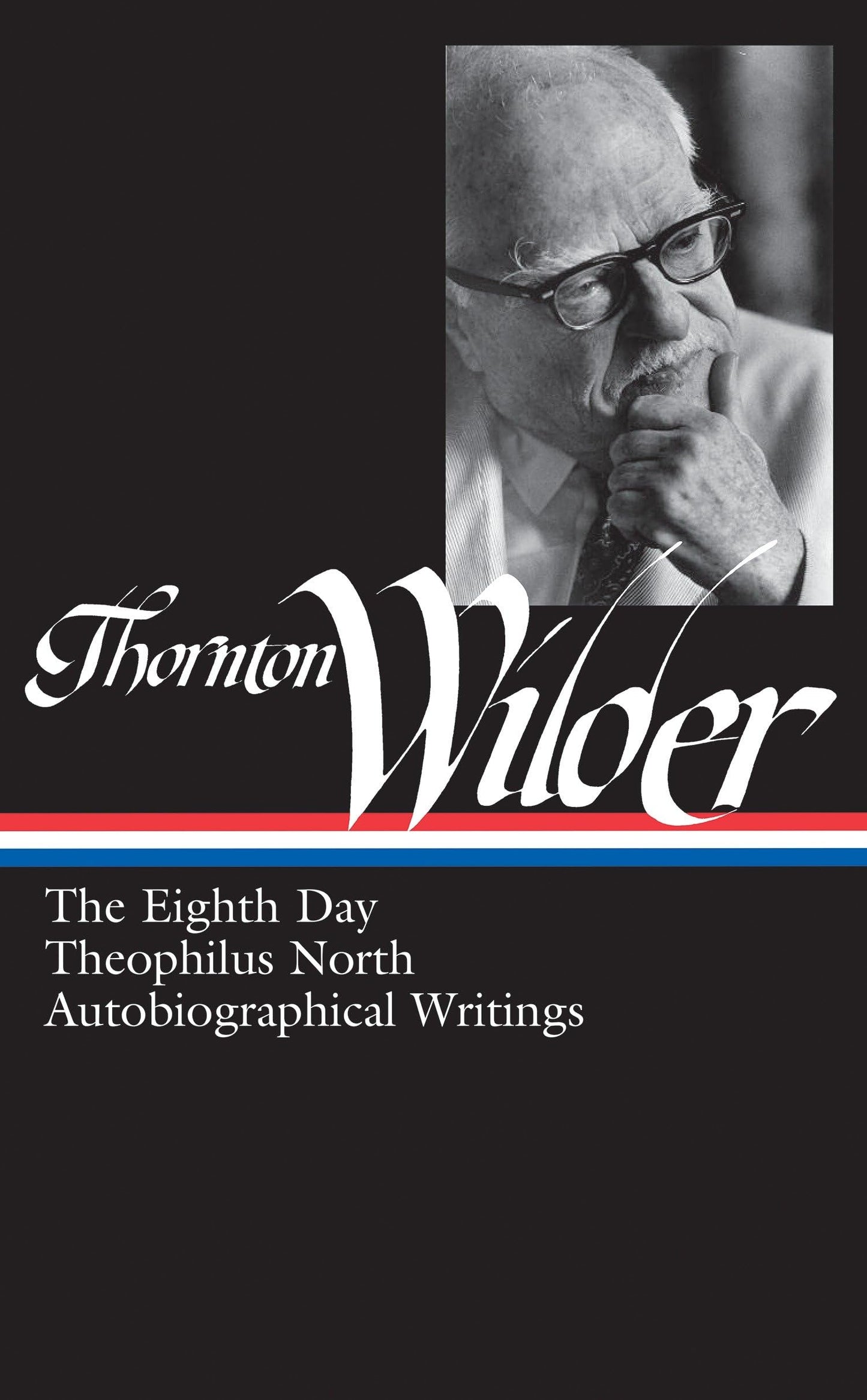 Thornton Wilder: The Eighth Day, Theophilus North, Autobiographical Writings (LOA #224) (Library of America Thornton Wider Edition)