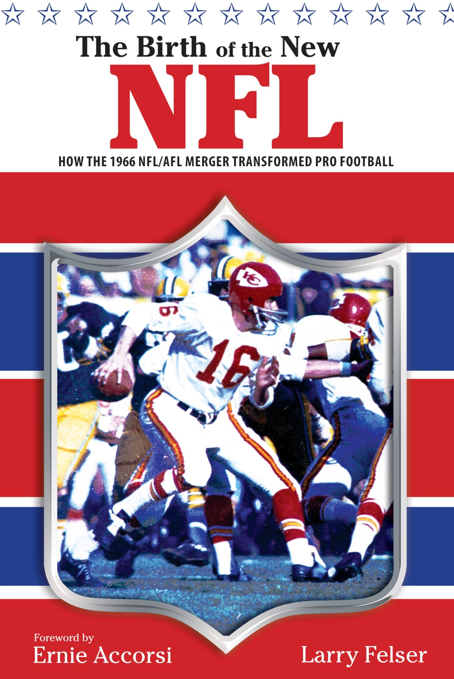 Birth of the New NFL: How The 1966 Nfl/Afl Merger Transformed Pro Football - 1578