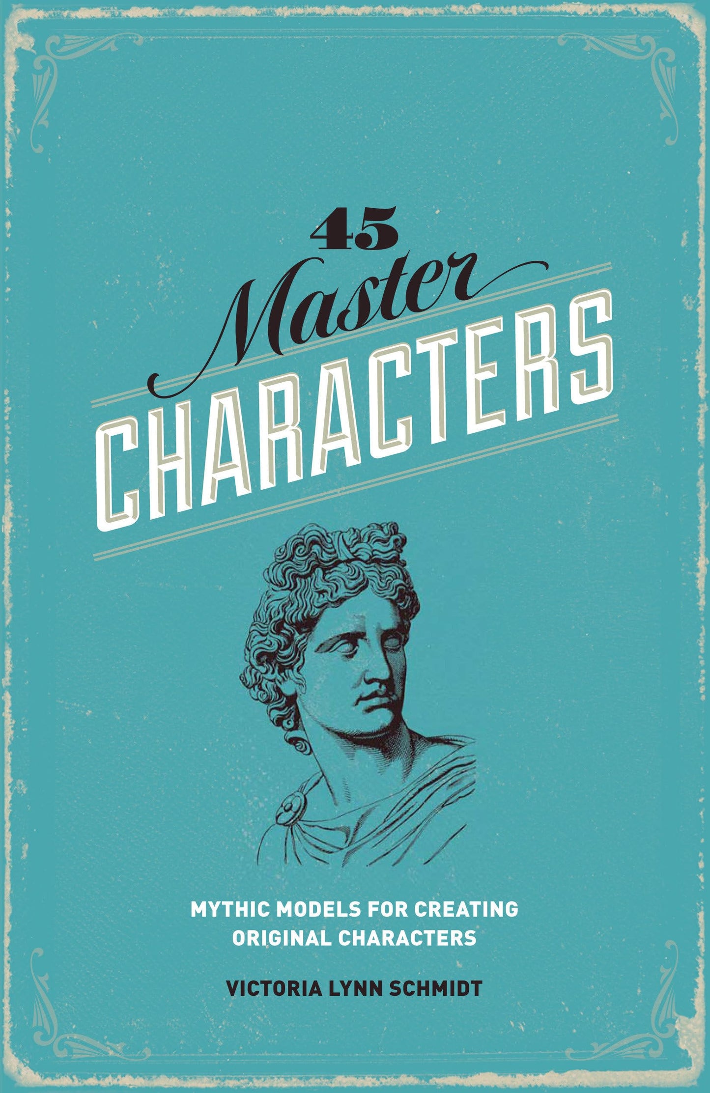 45 Master Characters, Revised Edition: Mythic Models for Creating Original Characters - 2829