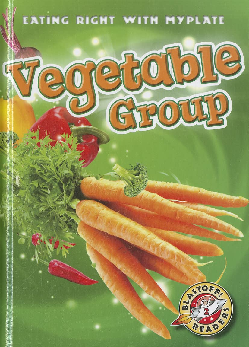 Vegetable Group (Blastoff! Readers: Eating Right With Myplate) (Blastoff Readers. Level 2)
