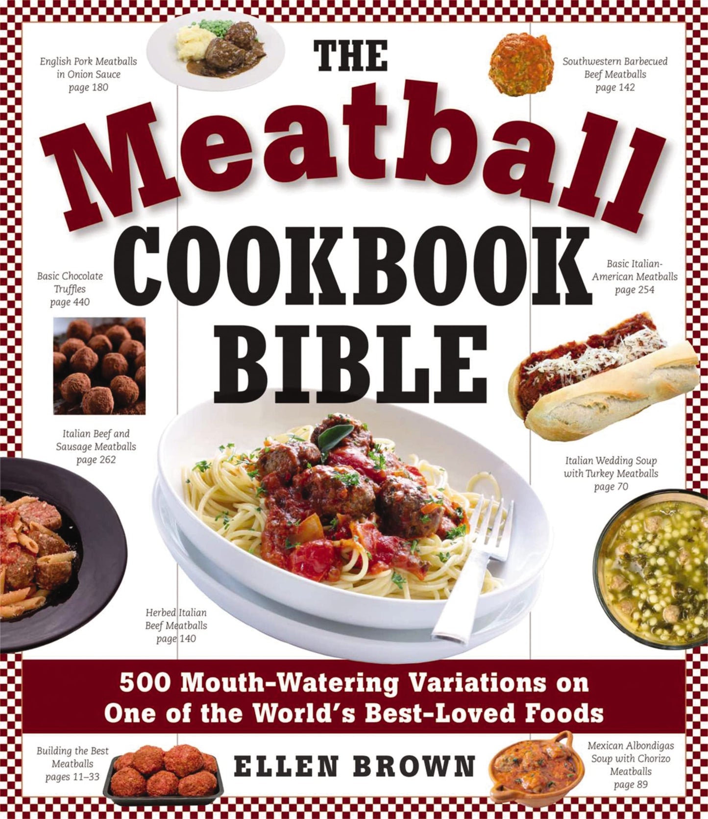 The Meatball Cookbook Bible: Foods from Soups to Desserts-500 Recipes That Make the World Go Round