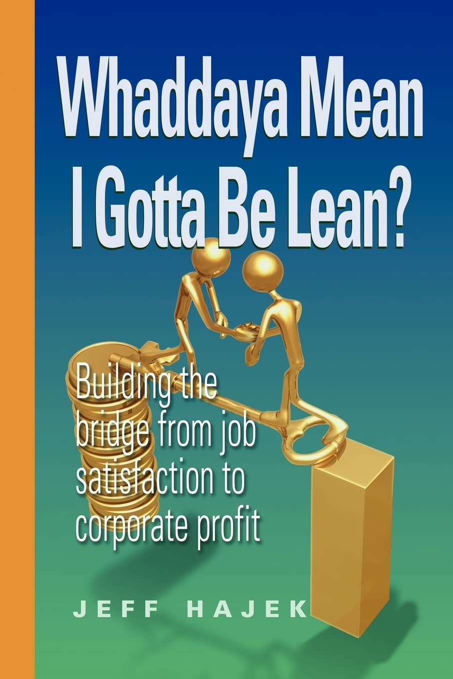 Whaddaya Mean I Gotta Be Lean?: Building the Bridge from Job Satisfaction to Corporate Profit