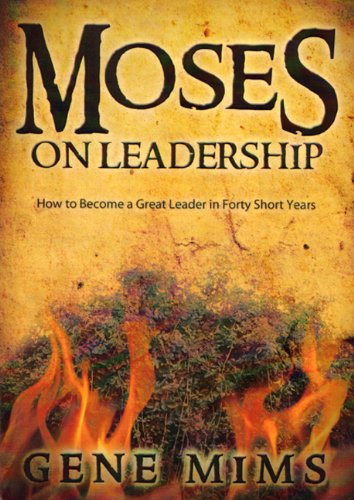 Moses on Leadership: How to Become a Great Leader in Forty Short Years