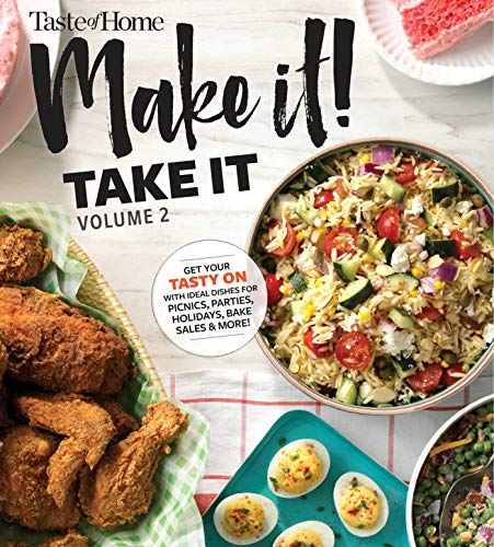 Taste of Home Make it Take it Vol. 2: Get Your Tasty On with Ideal Dishes for Picnics, Parties, Holidays, Bake Sales & More! (Taste of Home Entertaining & Potluck)
