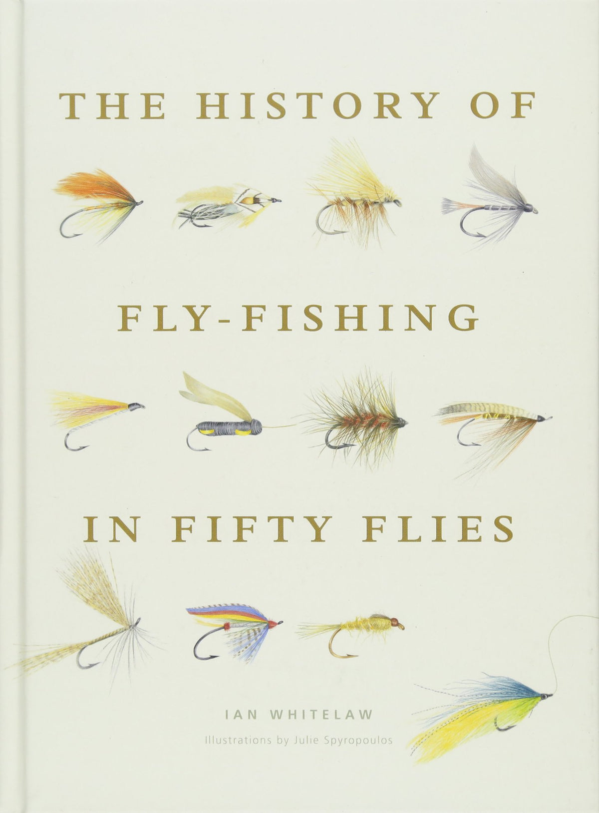 The History of Fly-Fishing in Fifty Flies: Fifty iconic flies revealing fishing's evolution, regional traditions, and the craft of tying.