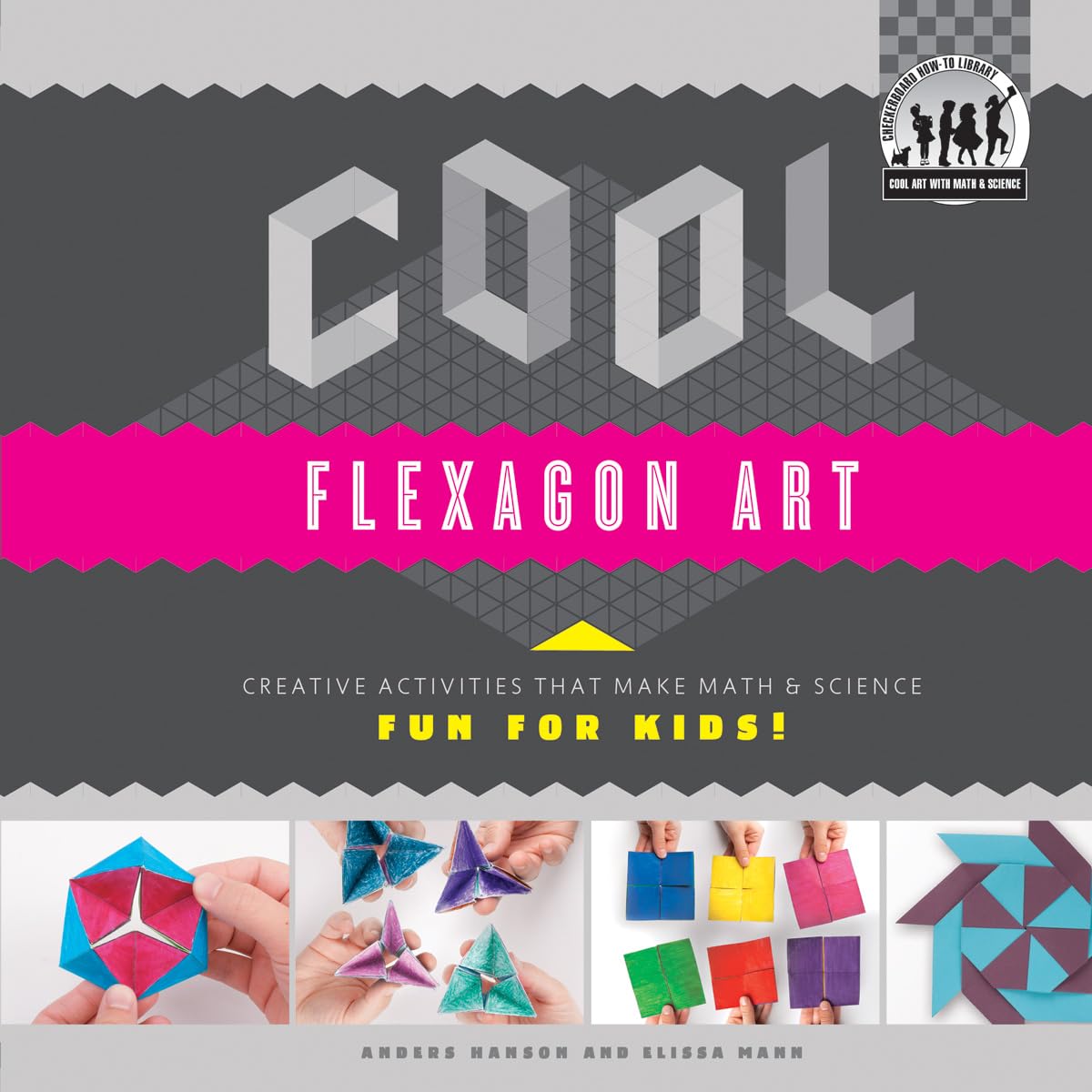 Cool Flexagon Art: Creative Activities That Make Math & Science Fun for Kids! (Cool Art With Math & Science)