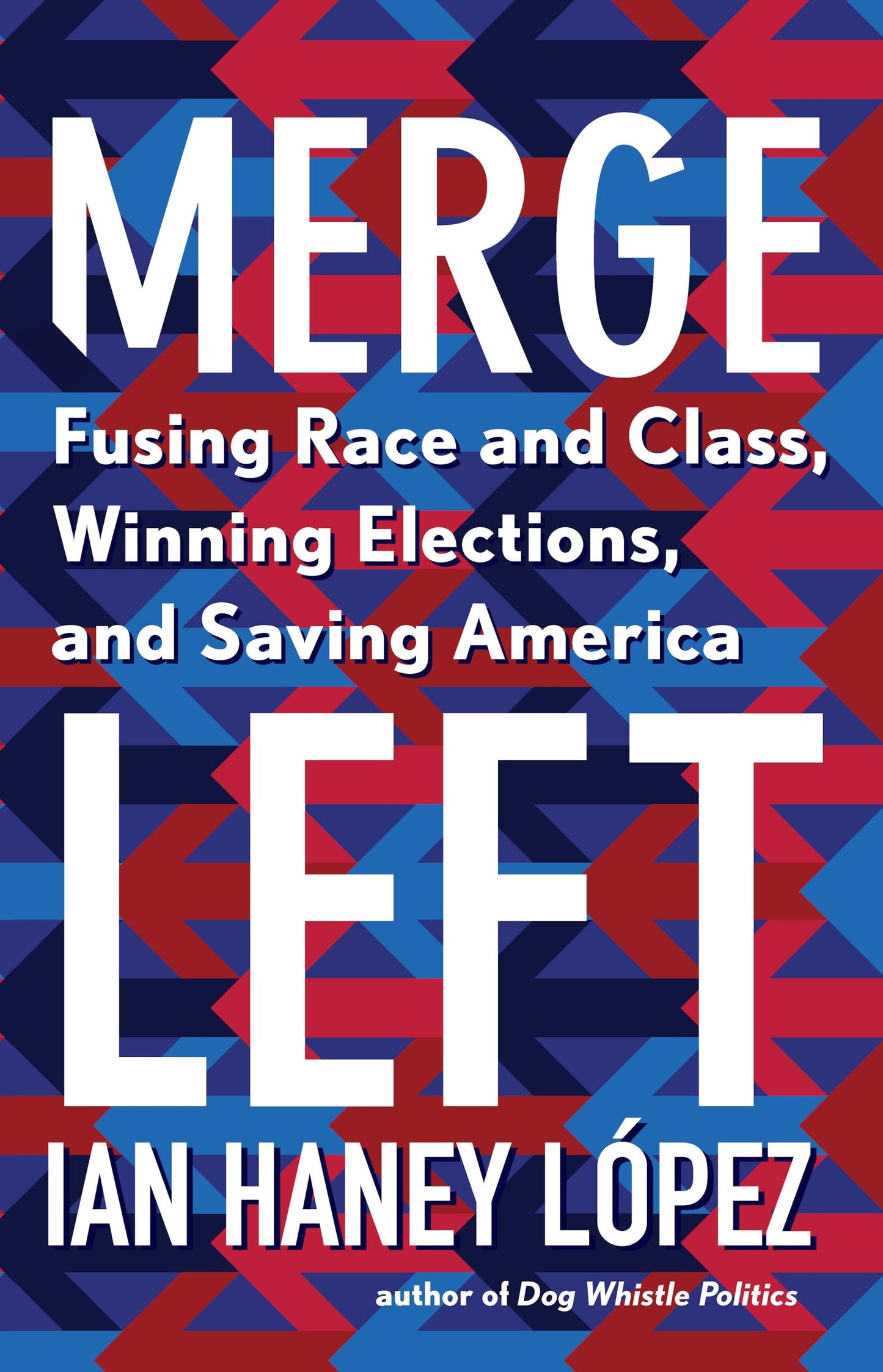 Merge Left: Fusing Race and Class, Winning Elections, and Saving America - 8597
