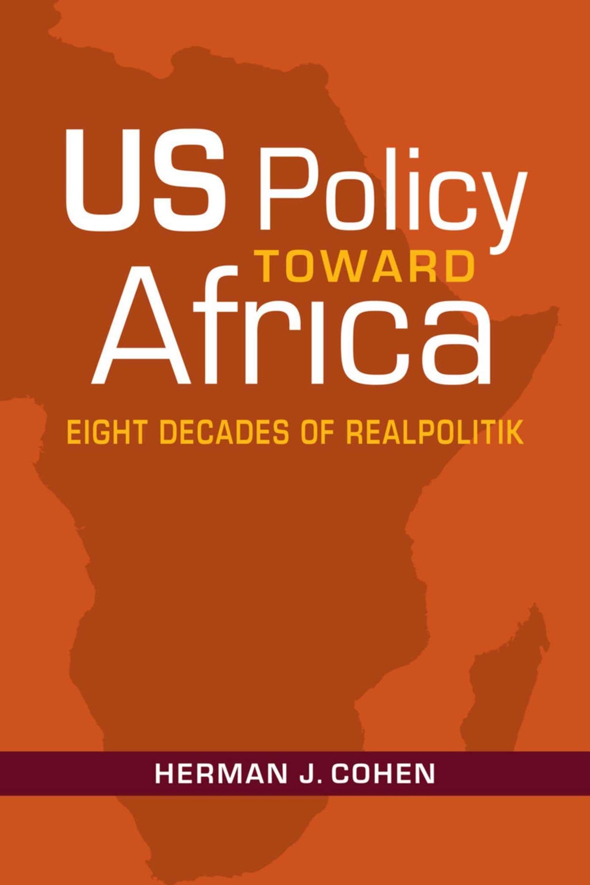 US Policy Toward Africa: Eight Decades of Realpolitik (An ADST-DACOR Diplomats and Diplomacy Book)