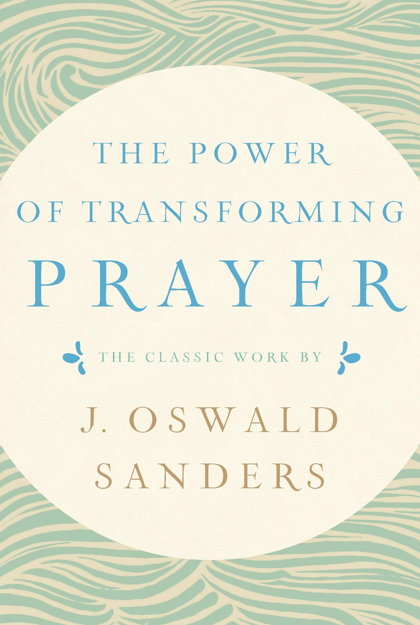 The Power of Transforming Prayer: The Classic Work by J. Oswald Sanders