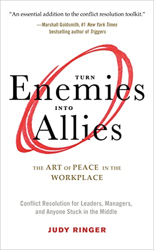 Turn Enemies Into Allies: The Art of Peace in the Workplace (Conflict Resolution for Leaders, Managers, and Anyone Stuck in the Middle) - 2099