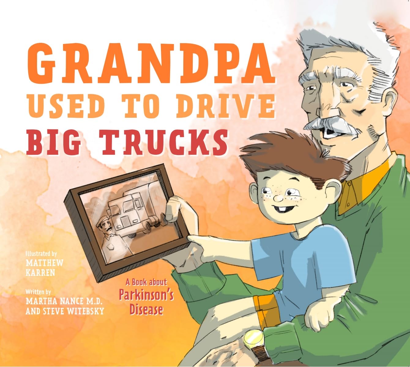 Grandpa Used to Drive Big Trucks: A Book About Parkinson's Disease