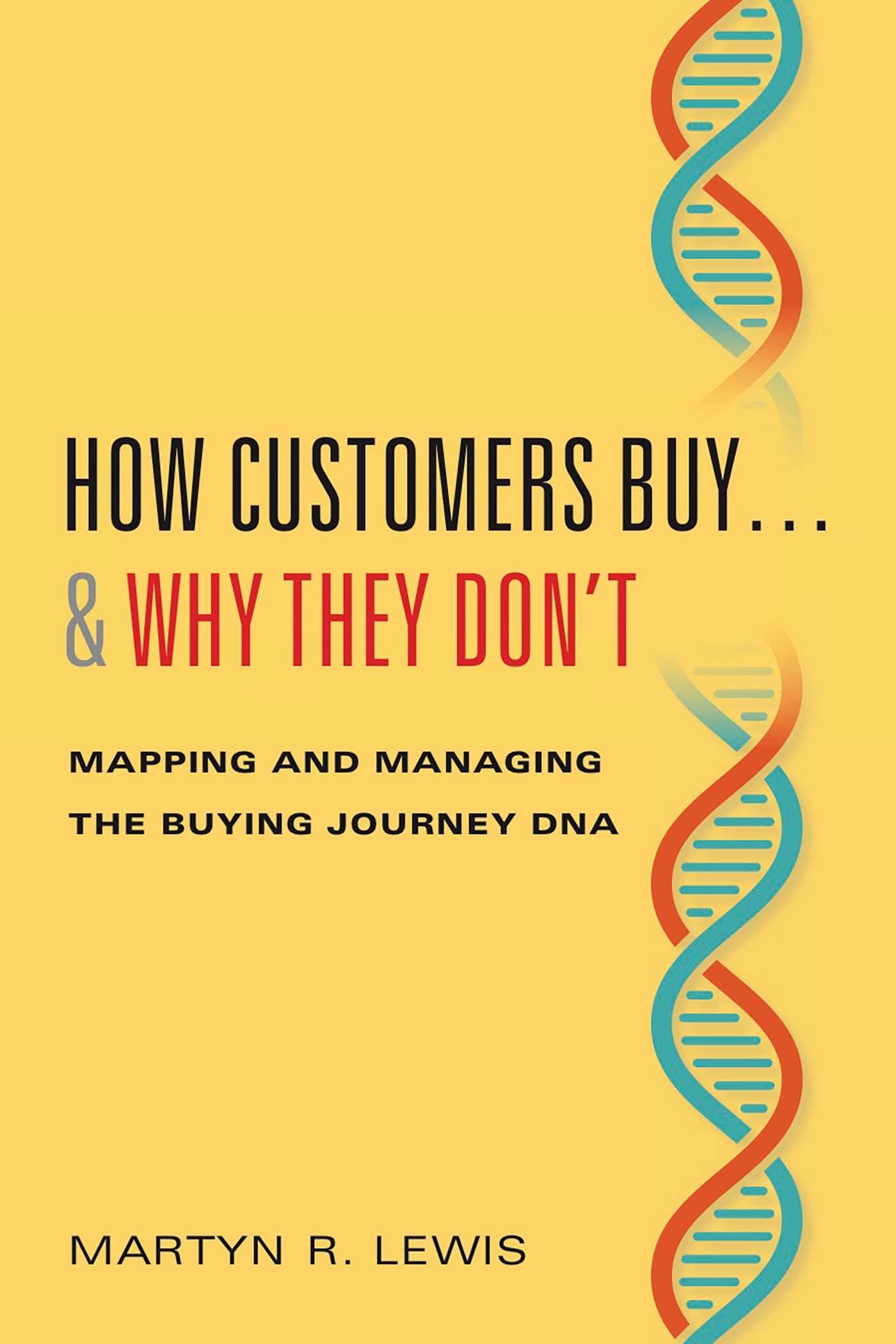 How Customers Buy…& Why They Don't: Mapping and Managing the Buying Journey DNA