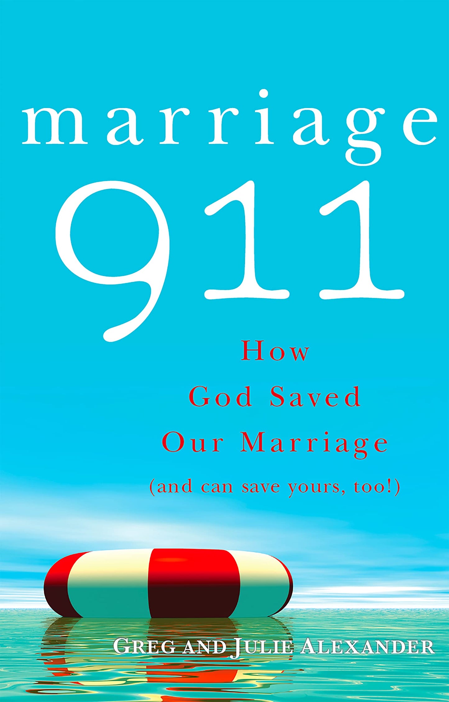 Marriage 911: How God Saved Our Marriage (and can save yours, too!) (New Edition)